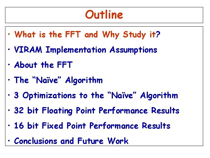 Outline • What is the FFT and Why Study it? • VIRAM Implementation Assumptions Outline • What is the FFT and Why Study it? • VIRAM Implementation Assumptions