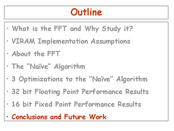 Outline • What is the FFT and Why Study it? • VIRAM Implementation Assumptions Outline • What is the FFT and Why Study it? • VIRAM Implementation Assumptions