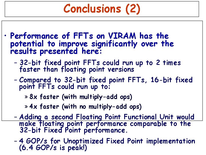 Conclusions (2) • Performance of FFTs on VIRAM has the potential to improve significantly Conclusions (2) • Performance of FFTs on VIRAM has the potential to improve significantly