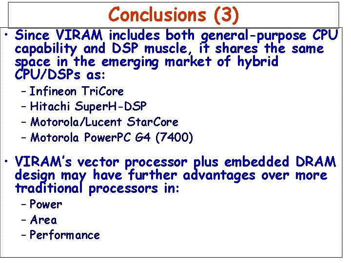 Conclusions (3) • Since VIRAM includes both general-purpose CPU capability and DSP muscle, it Conclusions (3) • Since VIRAM includes both general-purpose CPU capability and DSP muscle, it