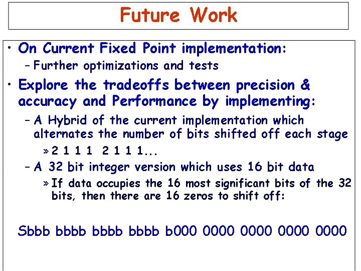 Future Work • On Current Fixed Point implementation: – Further optimizations and tests • Future Work • On Current Fixed Point implementation: – Further optimizations and tests •