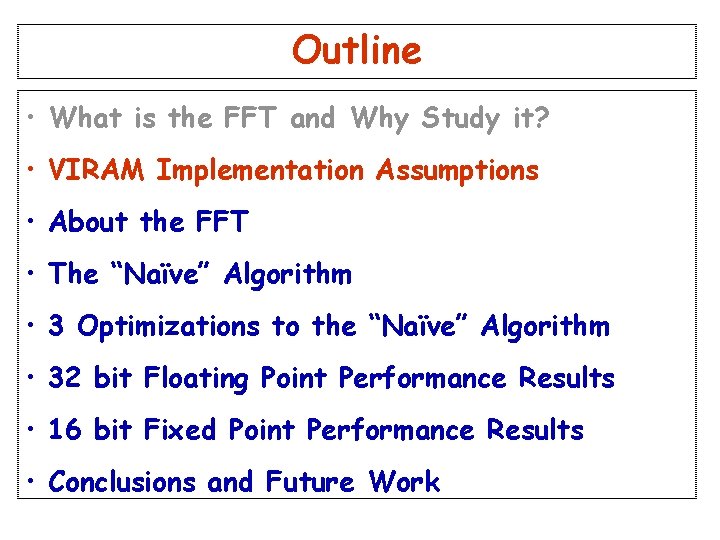 Outline • What is the FFT and Why Study it? • VIRAM Implementation Assumptions Outline • What is the FFT and Why Study it? • VIRAM Implementation Assumptions