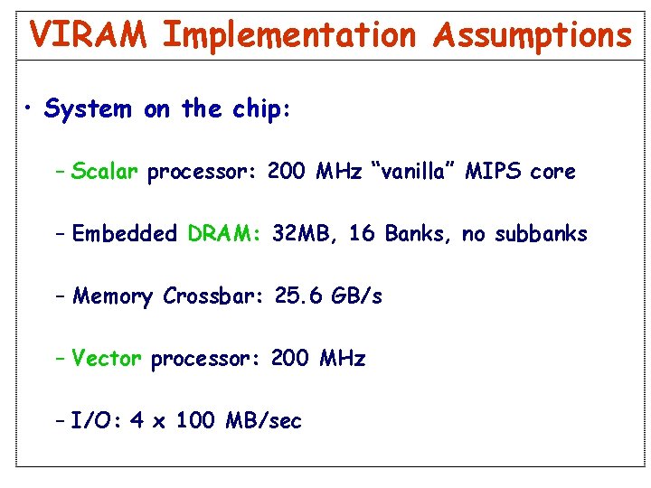 VIRAM Implementation Assumptions • System on the chip: – Scalar processor: 200 MHz “vanilla” VIRAM Implementation Assumptions • System on the chip: – Scalar processor: 200 MHz “vanilla”