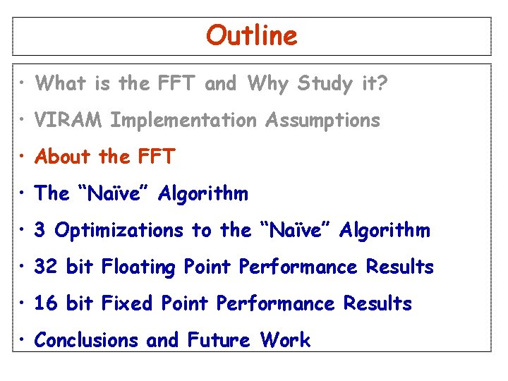 Outline • What is the FFT and Why Study it? • VIRAM Implementation Assumptions Outline • What is the FFT and Why Study it? • VIRAM Implementation Assumptions