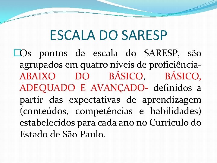 ESCALA DO SARESP �Os pontos da escala do SARESP, são agrupados em quatro níveis