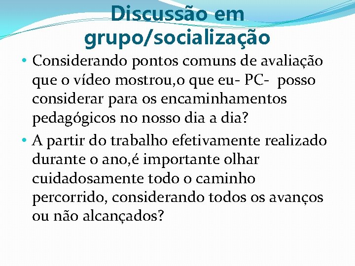 Discussão em grupo/socialização • Considerando pontos comuns de avaliação que o vídeo mostrou, o