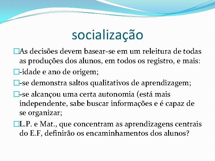 socialização �As decisões devem basear-se em um releitura de todas as produções dos alunos,