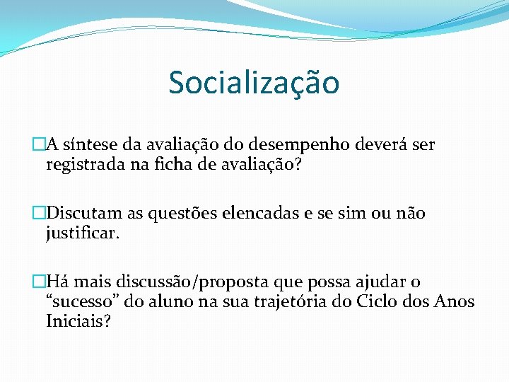 Socialização �A síntese da avaliação do desempenho deverá ser registrada na ficha de avaliação?