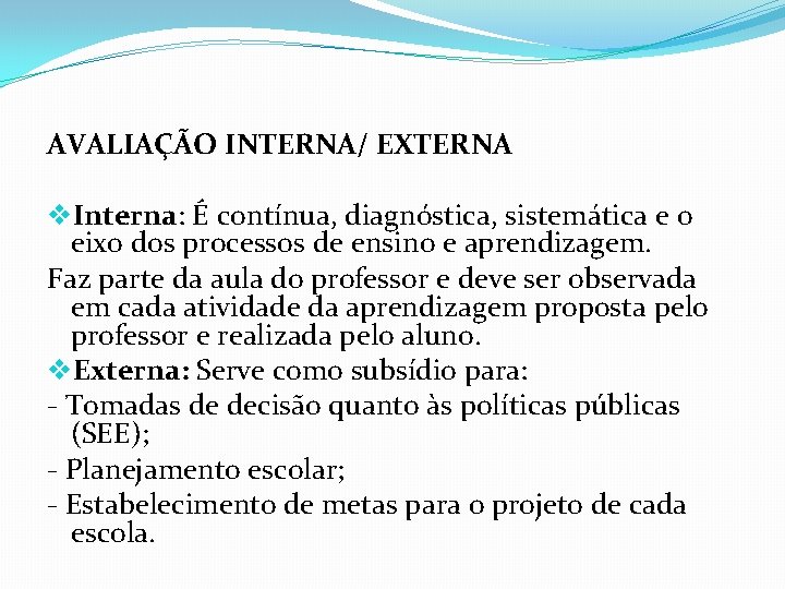 AVALIAÇÃO INTERNA/ EXTERNA v. Interna: É contínua, diagnóstica, sistemática e o eixo dos processos