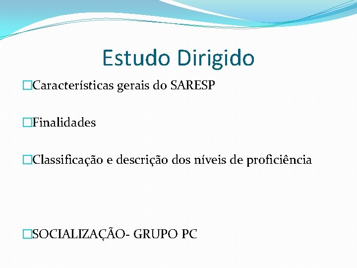 Estudo Dirigido �Características gerais do SARESP �Finalidades �Classificação e descrição dos níveis de proficiência