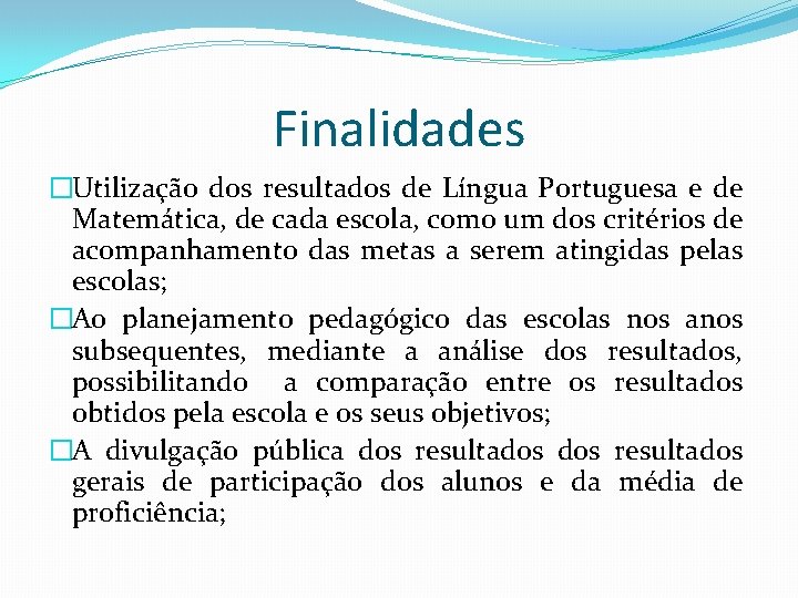 Finalidades �Utilização dos resultados de Língua Portuguesa e de Matemática, de cada escola, como