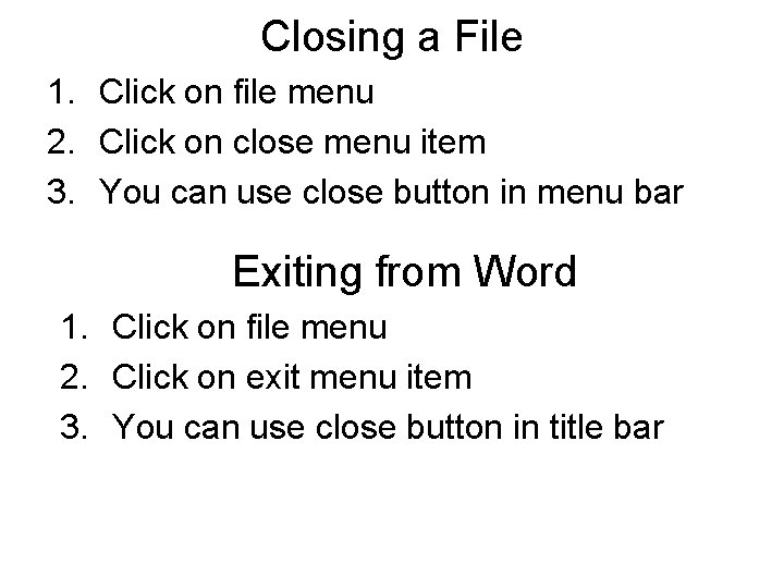 Closing a File 1. Click on file menu 2. Click on close menu item