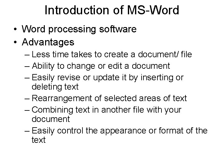 Introduction of MS-Word • Word processing software • Advantages – Less time takes to