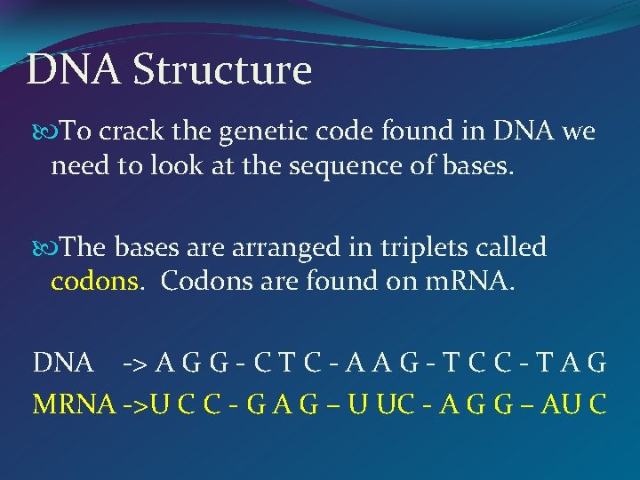 DNA Structure To crack the genetic code found in DNA we need to look