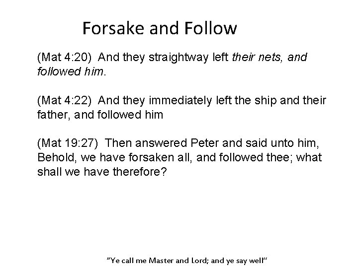 Forsake and Follow (Mat 4: 20) And they straightway left their nets, and followed