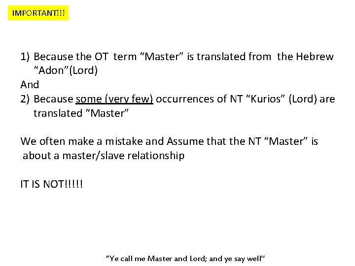 IMPORTANT!!! 1) Because the OT term “Master” is translated from the Hebrew “Adon”(Lord) And