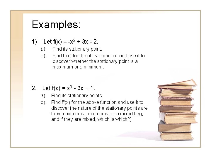 Examples: 1) Let f(x) = -x 2 + 3 x - 2. a) b)