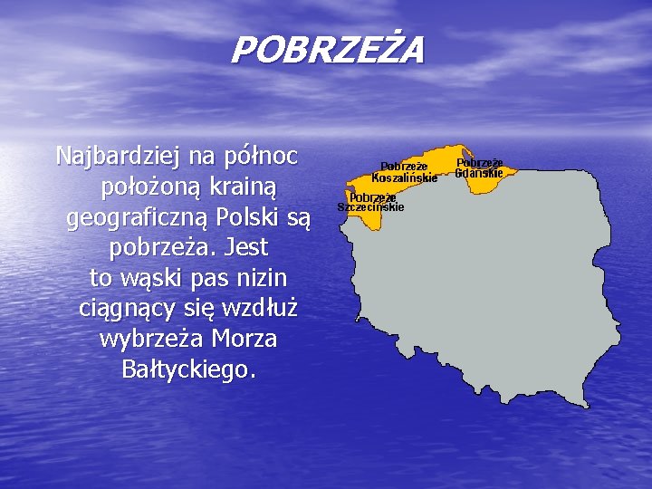 POBRZEŻA Najbardziej na północ położoną krainą geograficzną Polski są pobrzeża. Jest to wąski pas