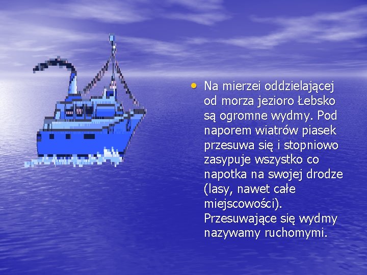  • Na mierzei oddzielającej od morza jezioro Łebsko są ogromne wydmy. Pod naporem