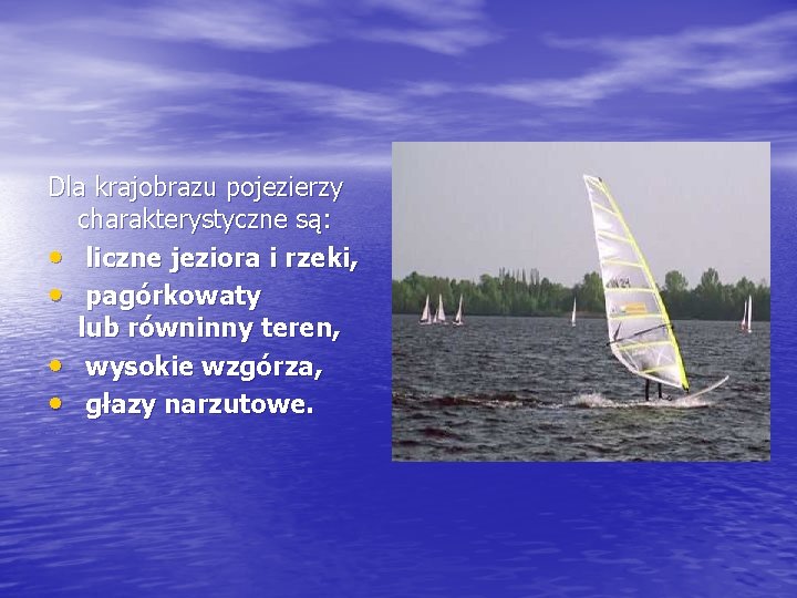 Dla krajobrazu pojezierzy charakterystyczne są: • liczne jeziora i rzeki, • pagórkowaty lub równinny