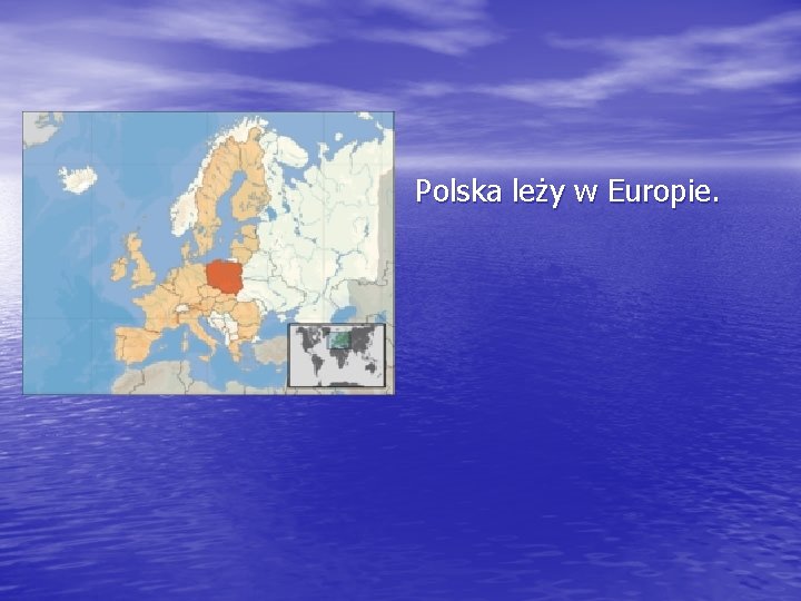 Polska leży w Europie. 