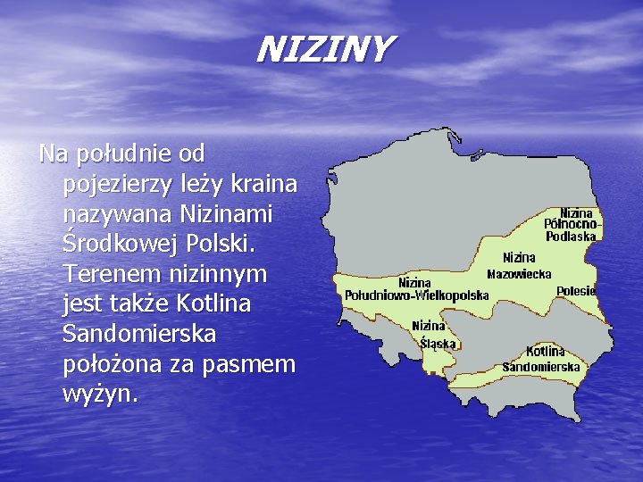 NIZINY Na południe od pojezierzy leży kraina nazywana Nizinami Środkowej Polski. Terenem nizinnym jest