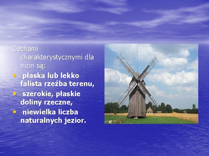 Cechami charakterystycznymi dla nizin są: • płaska lub lekko falista rzeźba terenu, • szerokie,