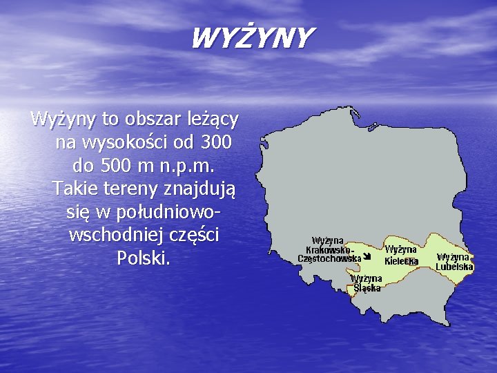 WYŻYNY Wyżyny to obszar leżący na wysokości od 300 do 500 m n. p.