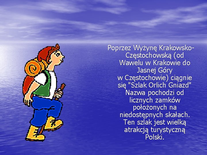 Poprzez Wyżynę Krakowsko. Częstochowską (od Wawelu w Krakowie do Jasnej Góry w Częstochowie) ciągnie