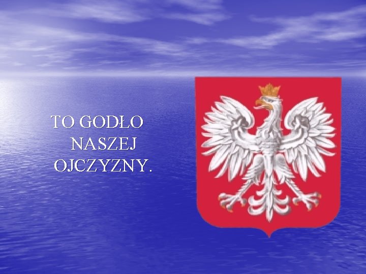 TO GODŁO NASZEJ OJCZYZNY. 