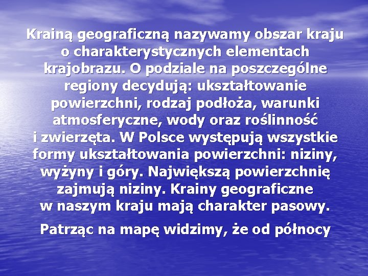 Krainą geograficzną nazywamy obszar kraju o charakterystycznych elementach krajobrazu. O podziale na poszczególne regiony