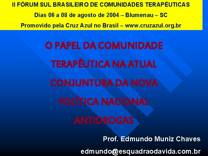 II FÓRUM SUL BRASILEIRO DE COMUNIDADES TERAPÊUTICAS Dias 06 a 08 de agosto de