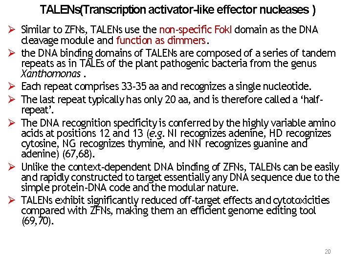 TALENs(Transcription activator-like effector nucleases ) Similar to ZFNs, TALENs use the non‐specific Fok. I