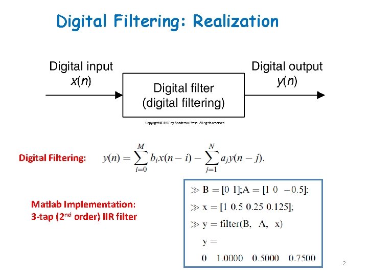 Digital Filtering: Realization Digital Filtering: Matlab Implementation: 3 -tap (2 nd order) IIR filter