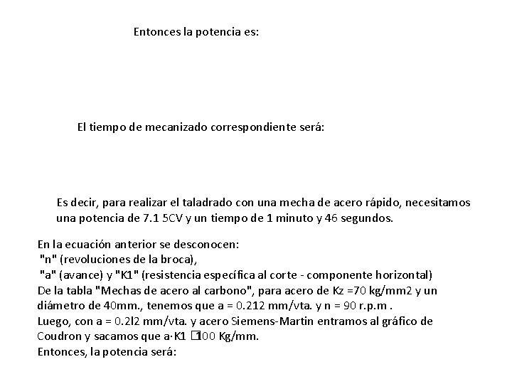 Entonces la potencia es: El tiempo de mecanizado correspondiente será: Es decir, para realizar