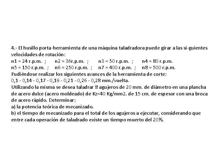 4. - El husillo porta-herramienta de una máquina taladradora puede girar a las si-guientes