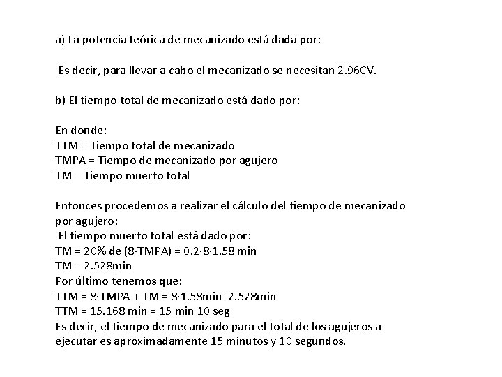 a) La potencia teórica de mecanizado está dada por: Es decir, para llevar a