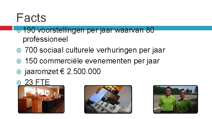 Facts 190 voorstellingen per jaar waarvan 80 professioneel 700 sociaal culturele verhuringen per jaar