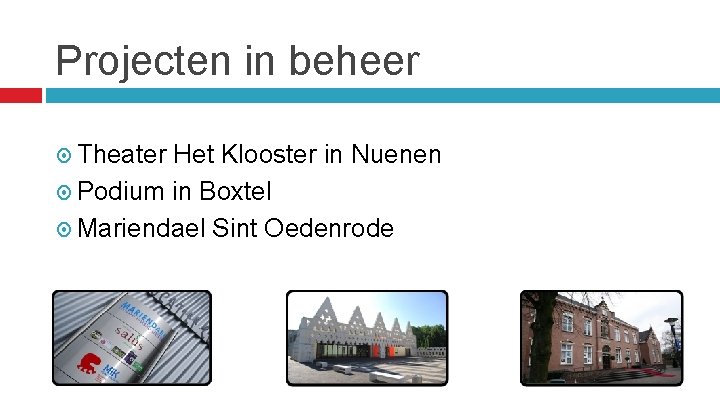 Projecten in beheer Theater Het Klooster in Nuenen Podium in Boxtel Mariendael Sint Oedenrode