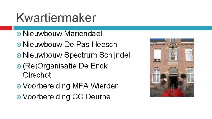 Kwartiermaker Nieuwbouw Mariendael Nieuwbouw De Pas Heesch Nieuwbouw Spectrum Schijndel (Re)Organisatie De Enck Oirschot