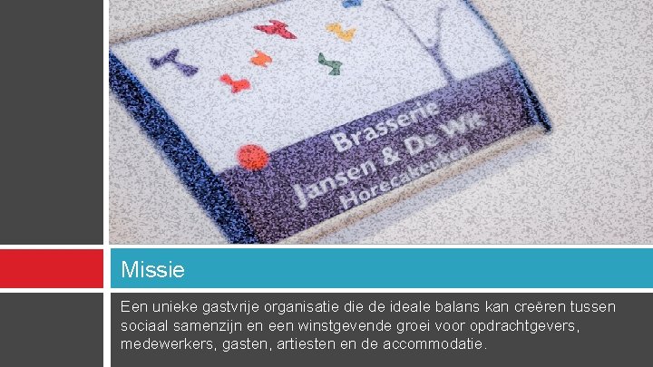 Missie Een unieke gastvrije organisatie de ideale balans kan creëren tussen sociaal samenzijn en