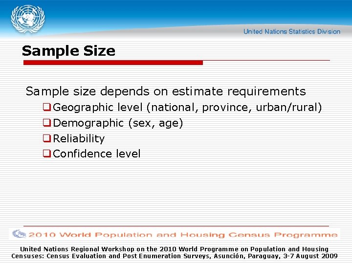 Sample Size Sample size depends on estimate requirements q Geographic level (national, province, urban/rural)