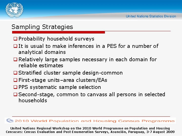 Sampling Strategies q Probability household surveys q It is usual to make inferences in
