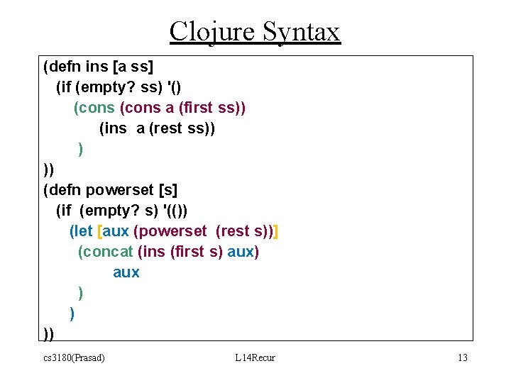Clojure Syntax (defn ins [a ss] (if (empty? ss) '() (cons a (first ss))