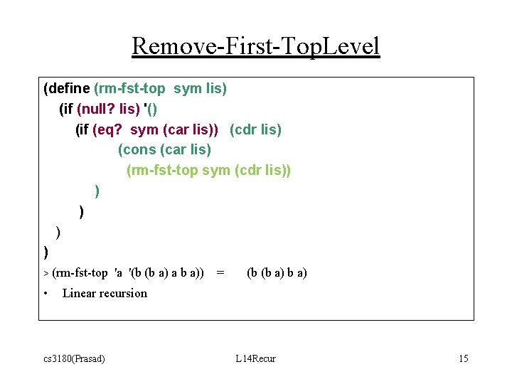 Remove-First-Top. Level (define (rm-fst-top sym lis) (if (null? lis) '() (if (eq? sym (car Remove-First-Top. Level (define (rm-fst-top sym lis) (if (null? lis) '() (if (eq? sym (car