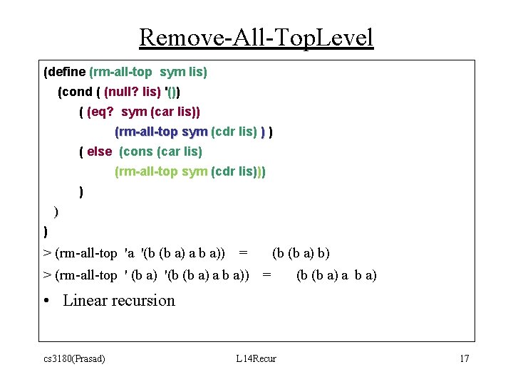 Remove-All-Top. Level (define (rm-all-top sym lis) (cond ( (null? lis) '()) ( (eq? sym Remove-All-Top. Level (define (rm-all-top sym lis) (cond ( (null? lis) '()) ( (eq? sym