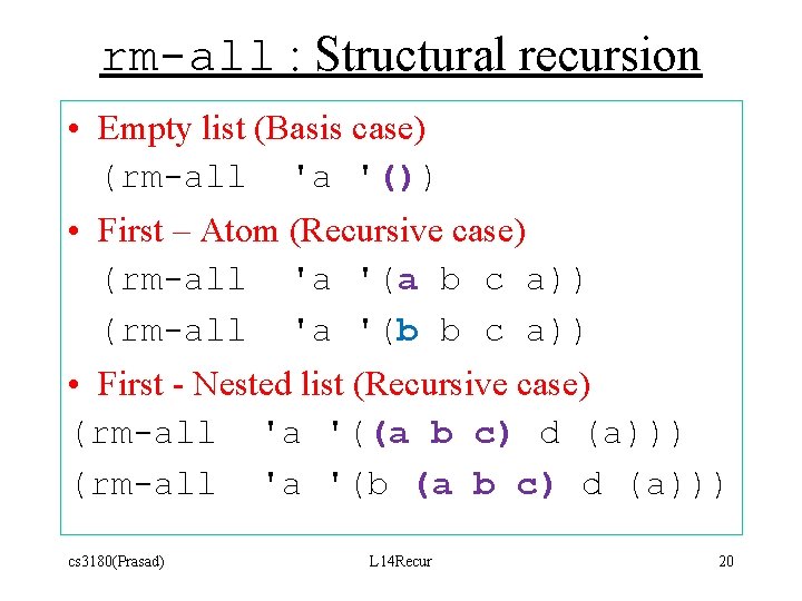 rm-all : Structural recursion • Empty list (Basis case) (rm-all 'a '()) • First rm-all : Structural recursion • Empty list (Basis case) (rm-all 'a '()) • First