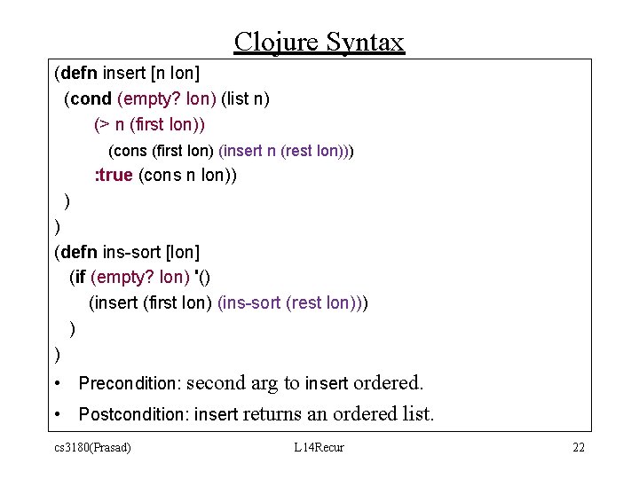 Clojure Syntax (defn insert [n lon] (cond (empty? lon) (list n) (> n (first