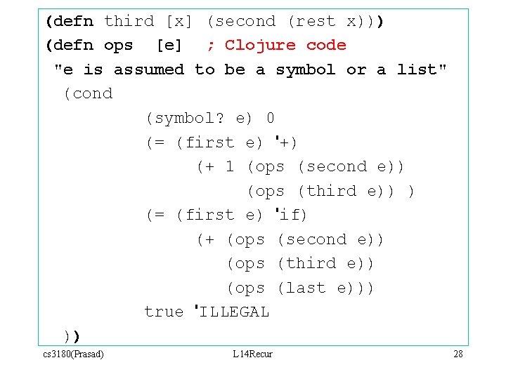(defn third [x] (second (rest x))) (defn ops [e] ; Clojure code "e is