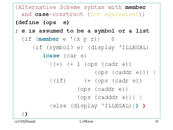 (Alternative Scheme syntax with member and case-construct (not equivalent)) (define (ops e) ; e (Alternative Scheme syntax with member and case-construct (not equivalent)) (define (ops e) ; e